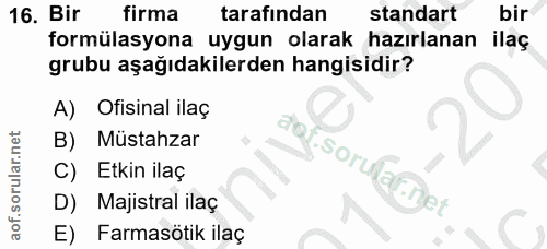 16. soru: Bir firma tarafından standart bir formülasyona uygun olarak hazırlanan ilaç grubu aşağıdakilerden hangisidir? A) Ofis…