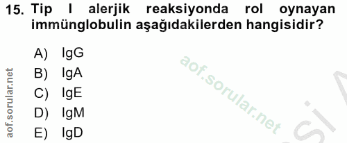 15. soru: Tip | alerjik reaksiyonda rol oynayan immünglobulin aşağıdakilerden hangisidir? A) IgG B) IgA C)IgE D) IgM E) IgD