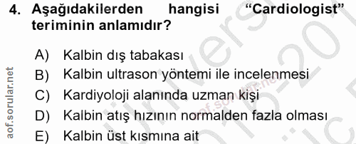 4. soru: Aşağıdakilerden hangisi "Cardiologist" teriminin anlamıdır? A) Kalbin dış tabakası B) Kalbin ultrason yöntemi ile inc…