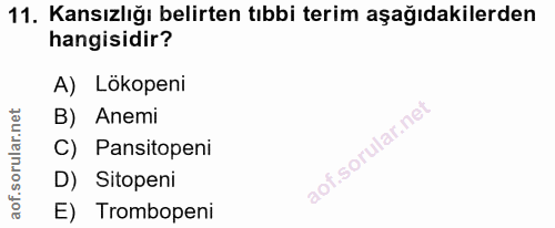 11. soru: Kansızlığı belirten tıbbi terim aşağıdakilerden hangisidir? A) Lökopeni B) Anemi C) Pansitopeni D) Sitopeni E) Trombo…