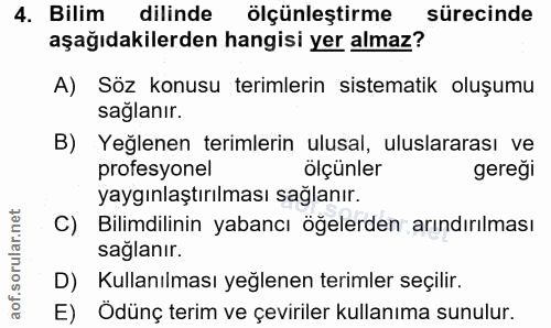 4. soru: Bilim dilinde ölçünleştirme sürecinde aşağıdakilerden hangisi yer almaz? A) Söz konusu terimlerin sistematik oluşumu…