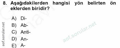 8. soru: Aşağıdakilerden hangisi yön belirten ön eklerden biridir? A) Di- B) Ab- C) Anti- D) An- E) A-