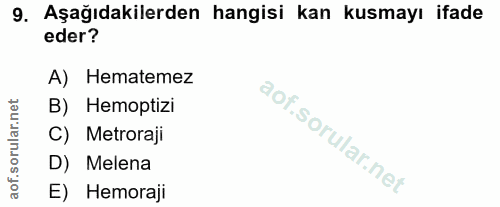 9. soru: Aşağıdakilerden hangisi kan kusmayı ifade eder? A) Hematemez B) Hemoptizi C) Metroraji D) Melena E) Hemoraji