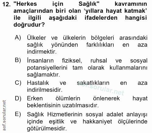 12. soru: "Herkes için Sağlık" kavraminın amaçlarından biri olan 'yıllara hayat katmak' ile ilgili aşağıdaki ifadelerden hangis…