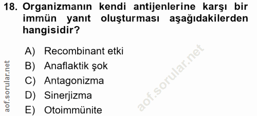 18. soru: Organizmanın kendi antijenlerine karşı bir immün yanıt oluşturması aşağıdakilerden hangisidir? A) Recombinant etki B)…