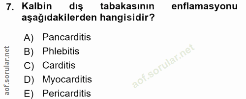 7. soru: Kalbin diş tabakasının enflamasyonu aşağıdakilerden hangisidir? A) Pancarditis B) Phlebitis C) Carditis D) Myocarditi…