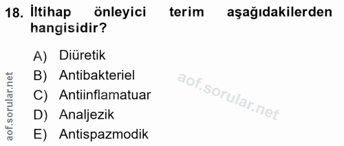 18. soru: İltihap önleyici terim aşağıdakilerden hangisidir? A) Diüretik orular.net B) Antibakteriel Antiinflamatuar aof.s D) A…
