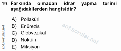 19. soru: Farkında olmadan idrar yapma terimi aşağıdakilerden hangisidir? A) Pollaküri B) Enürezis C) Globvezikal D) Noktüri E)…