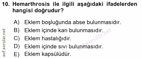 10. soru: Hemarthrosis ile ilgili aşağıdaki ifadelerden hangisi doğrudur? A) Eklem boşluğunda abse bulunmasıdır. B) Eklem içind…
