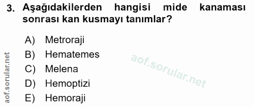 3. soru: Aşağıdakilerden hangisi mide kanaması sonrası kan kusmayı tanımlar? A) Metroraji B) Hematemes C) Melena D) Hemoptizi…
