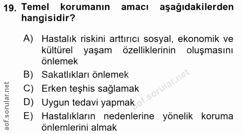19. soru: Temel korumanın amacı aşağıdakilerden hangisidir? A) Hastalık riskini arttırıcı sosyal, ekonomik ve kültürel yaşam öz…
