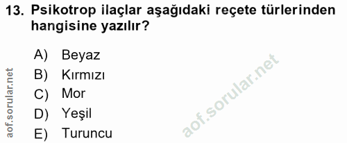 13. soru: Psikotrop ilaçlar aşağıdaki reçete türlerinden hangisine yazılır? A) Beyaz B) Kırmızı C) Mor D) Yeşil E) Turuncu