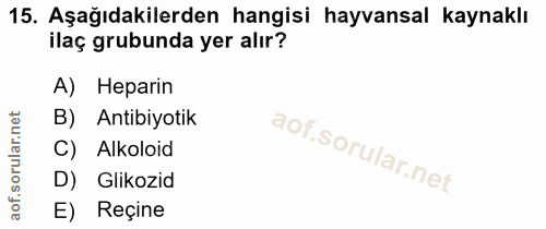 15. soru: Aşağıdakilerden hangisi hayvansal kaynaklı ilaç grubunda yer alır? A) Heparin B) Antibiyotik Alkoloid D) Glikozid E)…