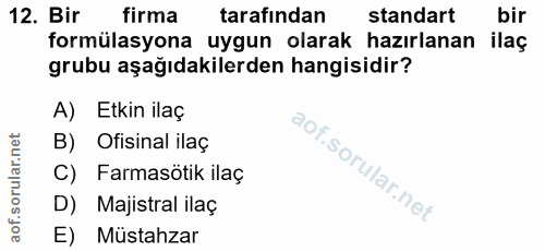 12. soru: Bir firma tarafından standart bir formülasyona uygun olarak hazırlanan ilaç grubu aşağıdakilerden hangisidir? A) Etki…