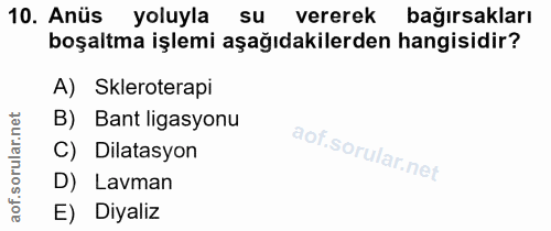 10. soru: Anüs yoluyla su vererek bağırsakları boşaltma işlemi aşağıdakilerden hangisidir? A)Skleroterapi rular.net B) Bant lig…