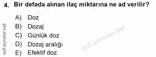 4. soru: Bir defada alınan ilaç miktarına ne ad verilir? A) Doz B) Dozaj C) Günlük doz D) Dozaj aralığı E) Efektif doz