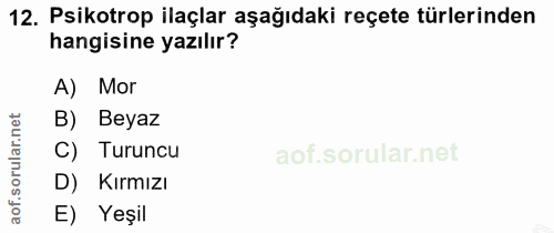 12. soru: Psikotrop ilaçlar aşağıdaki reçete türlerinden hangisine yazılır? A) Mor B) Beyaz ar. C) Turuncu D) Kirmızı aof. E) Y…