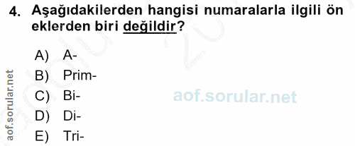4. soru: Aşağıdakilerden hangisi numaralarla ilgili ön eklerden biri değildir? A) A- B) Prim- C) Bi- D) Di- E) Tri-
