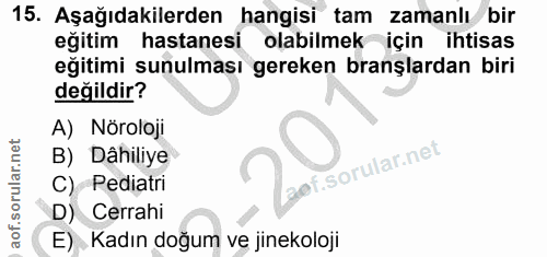 15. soru: Aşağıdakilerden hangisi tam zamanlı bir eğitim hastanesi olabilmek için ihtisas eğitimi sunulması gereken branşlardan…