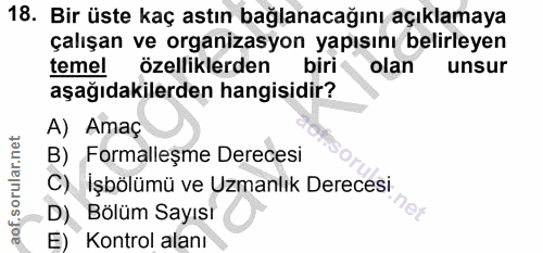 18. soru: Bir üste kaç astın bağlanacağını açıklamaya çalışan ve organizasyon yapısını belirleyen temel özelliklerden biri olan…