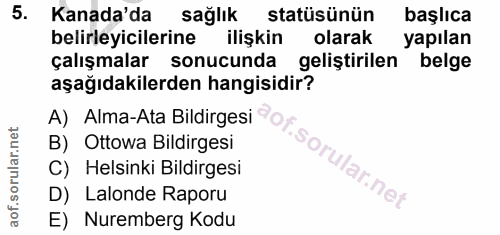 5. soru: Kanada'da sağlık statüsünün başlıca belirleyicilerine ilişkin olarak yapılan çalışmalar sonucunda geliştirilen belge…