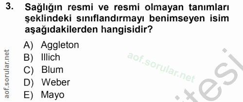 3. soru: Sağlığın resmi ve resmi olmayan tanımları şeklindeki sınıflandırmayı benimseyen isim aşağıdakilerden hangisidir? A) A…