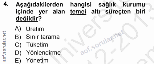 4. soru: Aşağıdakilerden hangisi sağlık kurumu içinde yer alan temel altı süreçten biri değildir? A) Üretim B) Sınır tarama ao…