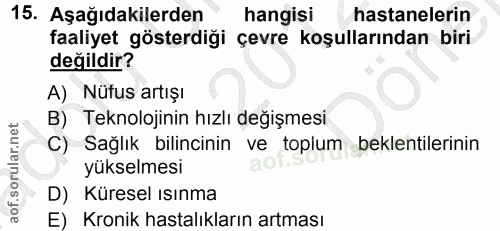 15. soru: Aşağıdakilerden hangisi hastanelerin faaliyet gösterdiği çevre koşullarından biri değildir? A) Nüfus artışı B) Teknol…