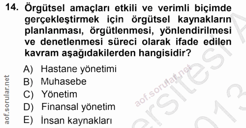 14. soru: Örgütsel amaçları etkili ve verimli biçimde gerçekleştirmek için örgütsel kaynakların planlanması, Örgütlenmesi, yönl…