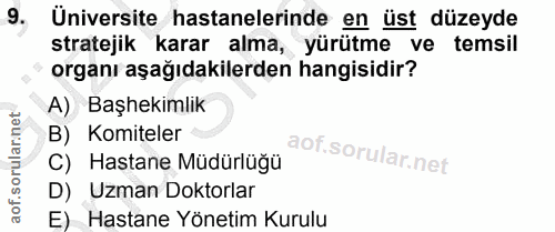 9. soru: Üniversite hastanelerinde en üst düzeyde stratejik karar alma, yürütme ve temsil organı aşağıdakilerden hangisidir? A…