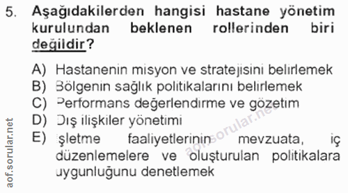 5. soru: Aşağıdakilerden hangisi hastane yönetim kurulundan beklenen rollerinden biri değildir? A) Hastanenin misyon ve strate…