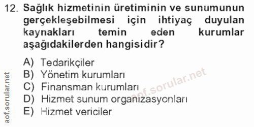 12. soru: Sağlık hizmetinin üretiminin ve sunumunun gerçekleşebilmesi için ihtiyaç duyulan kaynakları temin eden kurumlar aşağı…