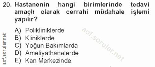 20. soru: Hastanenin hangi birimlerinde tedavi amaçlı olarak cerrahi müdahale işlemi yapılır? A) Polikliniklerde B) Kliniklerde…