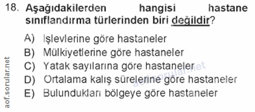 18. soru: Aşağıdakilerden hangisi hastane sınıflandırma türlerinden biri değildir? A) Işlevlerine göre hastaneler B) Mülkiyetle…