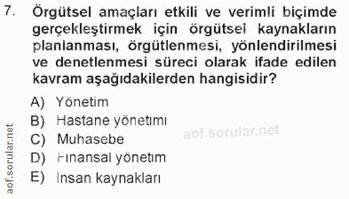 7. soru: Örgütsel amaçları etkili ve verimli biçimde gerçekleştirmek için örgütsel kaynakların planlanması, örgütlenmesi, yönl…