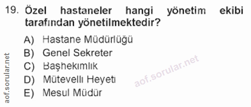 19. soru: Ozel hastaneler hangi yönetim ekibi tarafından yönetilmektedir? A) Hastane Müdürlüğü B) Genel Sekreter C) Başhekımlık…