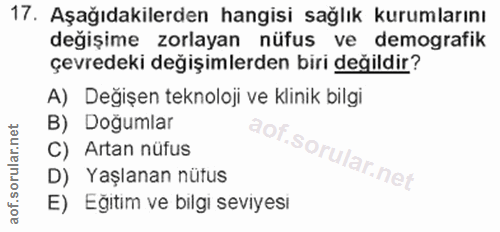 17. soru: Aşağıdakilerden hangisi sağlık kurumlarını değişime zorlayan nüfus ve demografik çevredeki değişimlerden biri değildi…