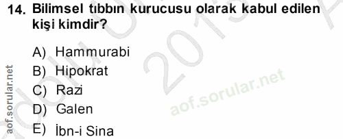 14. soru: Bilimsel tıbbın kurucusu olarak kabul edilen kişi kimdir? A) Hammurabi B) Hipokrat C) Razi D) Galen E) ibn-i Sina