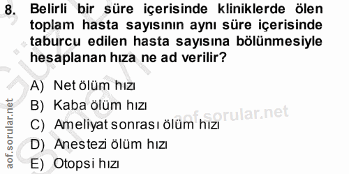 8. soru: Belirli bir süre içerisinde kliniklerde ölen toplam hasta sayısının aynı süre içerisinde taburcu edilen hasta sayısın…