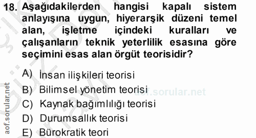 18. soru: Aşağıdakilerden hangisi kapalısistem anlayışına uygun, hiyerarşik düzeni temel alan, işletme içindeki kuralları ve ça…