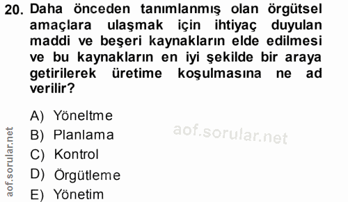 20. soru: Daha önceden tanimlanmış olan örgütsel amaçlara ulaşmak için ihtiyaç duyulan maddi ve beşeri kaynakların elde edilmes…