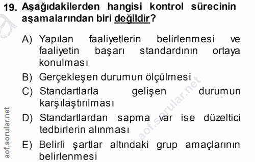 19. soru: Aşağıdakilerden hangisi kontrol sürecinin aşamalarından biri değildir? A) Yapılan faaliyetlerin belirlenmesi ve faali…