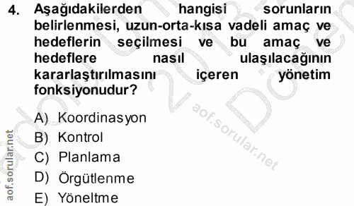 4. soru: Aşağıdakilerden hangisi sorunların belirlenmesi, uzun-orta-kisa vadeli amaç ve hedeflerin seçilmesi ve bu amaç ve hed…