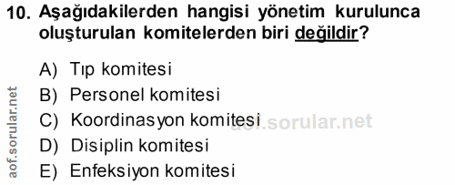 10. soru: Aşağıdakilerden hangisi yönetim kurulunca oluşturulan komitelerden biri değildir? A) Tıp komitesi B) Personel komites…