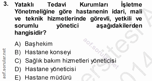 3. soru: Yataklı Tedavi Kurumları İşletme Yönetmeligine göre hastanenin idari, mali ve teknik hizmetlerinde görevli, yetkili v…
