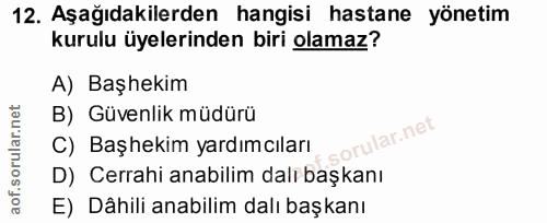 12. soru: Aşağıdakilerden hangisi hastane yönetim kurulu üyelerinden biri olamaz? A) Başhekim B) Güvenlik müdürü orular.net C)…