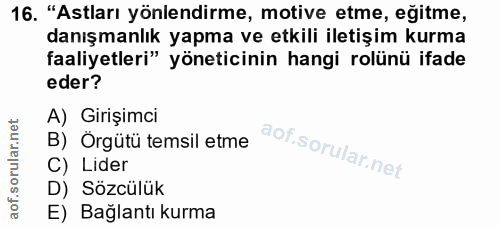 16. soru: "Astları yönlendirme, motive etme, eğitme, danışmanlık yapma ve etkili iletişim kurma faaliyetleri" yöneticinin hangi…