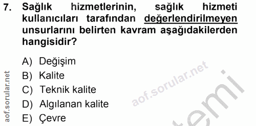 7. soru: Sağlık hizmetlerinin, sağlık hizmeti kullanıcıları tarafından değerlendirilmeyen unsurlarını belirten kavram aşağıdak…