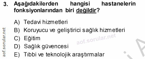 3. soru: Aşağıdakilerden hangisi hastanelerin fonksiyonlarından biri değildir? A) Tedavi hizmetleri B) Koruyucu ve geliştirici…