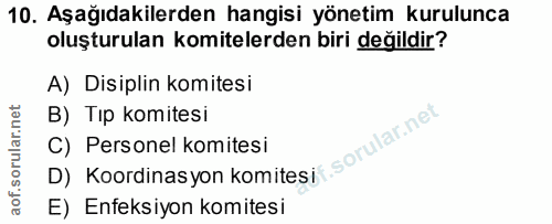 10. soru: Aşağıdakilerden hangisi yönetim kurulunca oluşturulan komitelerden biri değildir? A) Disiplin komitesi B) Tip komites…